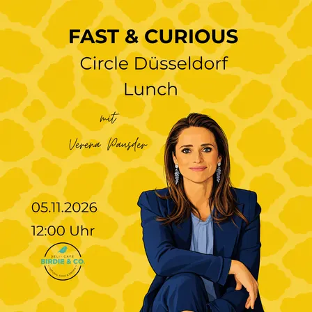 FAST & CURIOUS CIRCLE DÜSSELDORF – LUNCH mit Verena Pausder