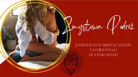 Zmysłowa Podróż – masaż tantryczny, kameralny warsztat dla par i singli