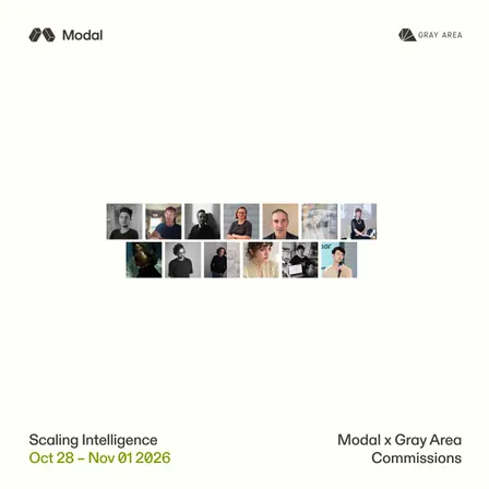 Scaling Intelligence —Modal x Gray Area Commissions — OPENING NIGHT
