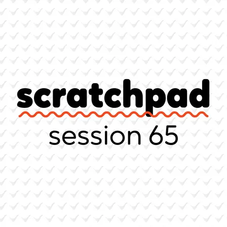 Scratchpad Chicago: Session 65