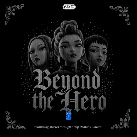 Beyond the Hero: Rethinking stories through KPop Demon Hunters