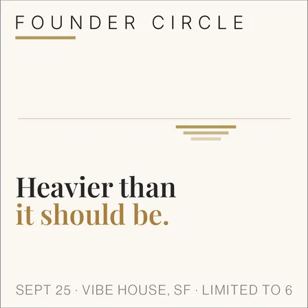 Founder Circle: Heavier Than It Should Be