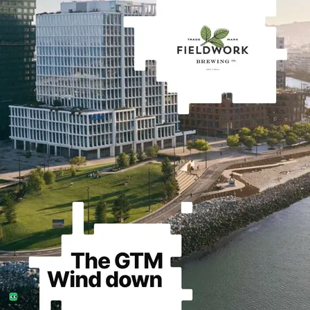 The GTM Wind down: Fieldwork Brewing Co