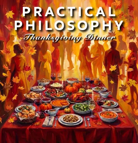 Practical Philosophy: Thanksgiving Dinner