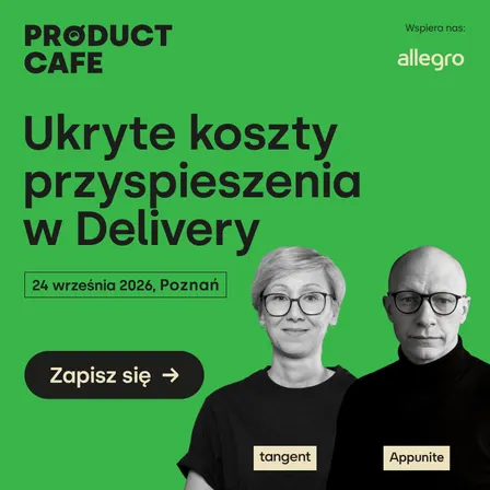 Ukryte koszty przyspieszenia w Delivery #14 Product Cafe Poznań