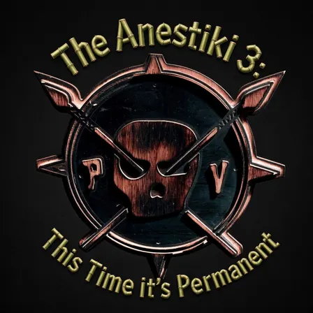 The Anestiki 3: This Time it’s Permanent