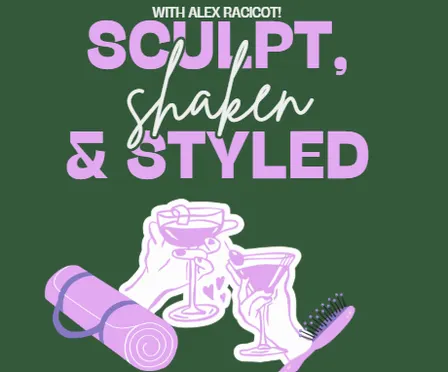 Sculpt, Shaken & Styled