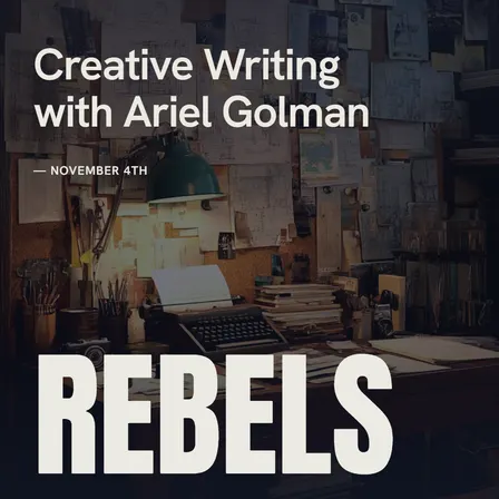 Rebel Workshops: Creative Writing with Ariel Golman