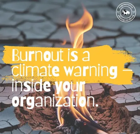Burnout is Climate Change in Your Body: Can we create a regenerative future with extractive ways of working?