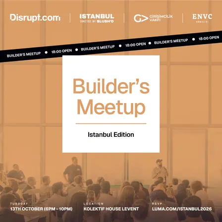 Disrupt.com x Slush'd: Builder's Meetup | Istanbul Edition