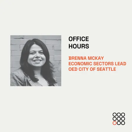 Office Hours with Brenna McKay, Key Industries and Workforce Development Manager, Seattle Office of Economic Development