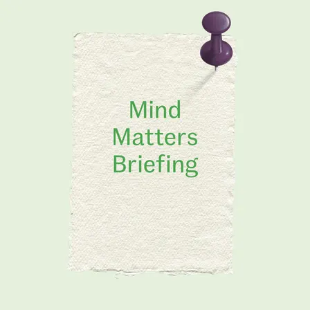 'Mind Matters' Briefing