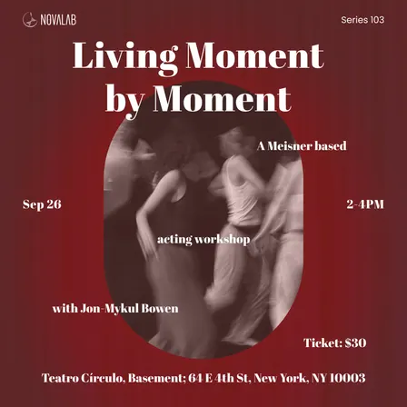 Living Moment by Moment: A Meisner based acting workshop