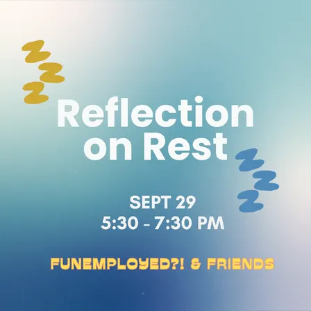 Reflection on Rest: Funemployed ?! & Friends