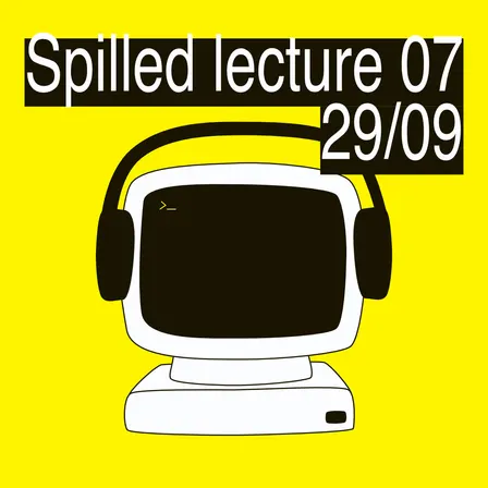 SPILLED lecture 07 - CTRL + ALT + RAVE