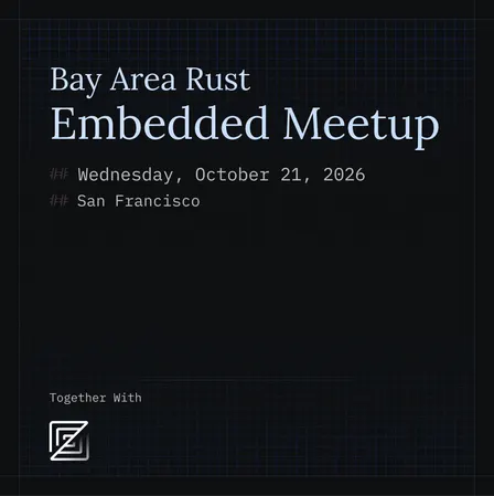 🦀 Bay Area Rust - Embedded Meetup