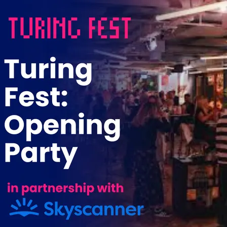 Turing Fest: Opening party in partnership with Skyscanner