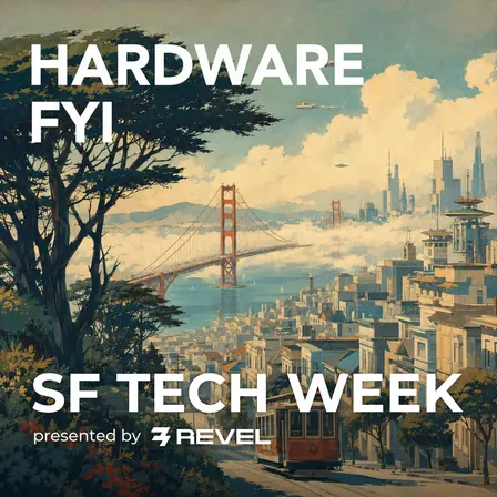 Hardware FYI: SF Tech Week Edition