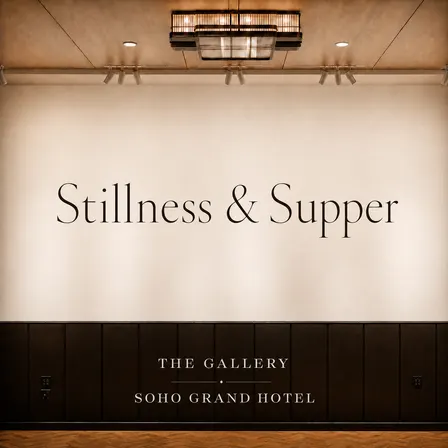 Stillness & Supper at The Gallery at Soho Grand