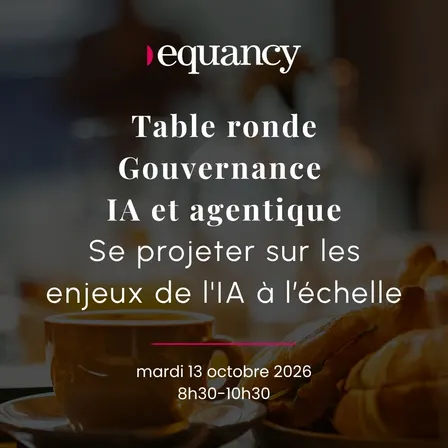 Table ronde Gouvernance IA & Agentique : se projeter sur les enjeux de l'IA à l'échelle