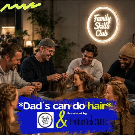 *Dad´s can do hair / Flechtende Väter* hosted by Family Skills Club