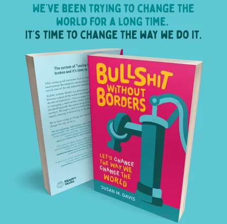Bullshit without Borders: Let's Change the Way We Change the World