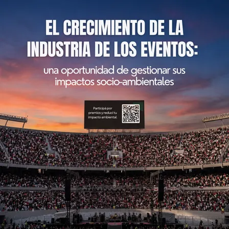 El crecimiento de la industria de los eventos: una oportunidad de gestionar sus impactos socio-ambientales