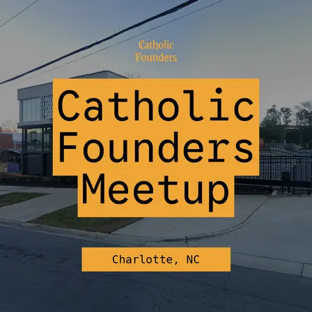 Catholic Founders Meetup | Charlotte, NC