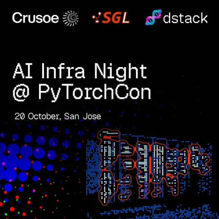 AI Infra Night @PyTorchCon with dstack, Crusoe, and SGLang