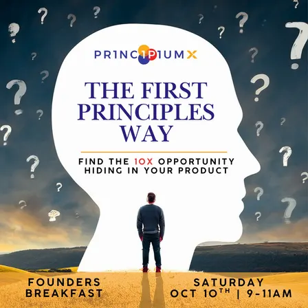 PrincipiumX presents: The First Principles Way to Find the Next 10x Opportunity Hiding in Your Product