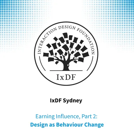 Earning Influence, Part 2: Design as Behaviour Change