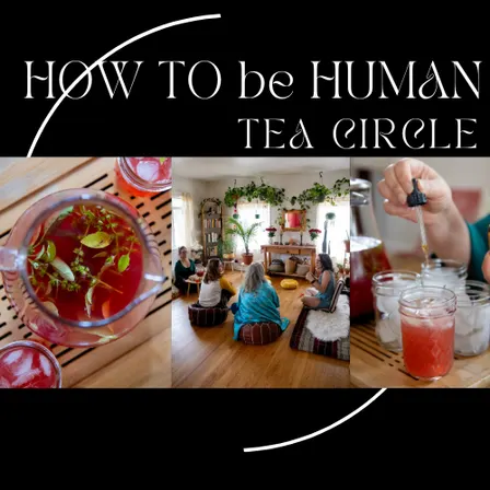 How to Be Human- Tea Circle: Sept 24th