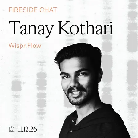 Fireside Chat with Tanay Kothari, Wispr Flow
