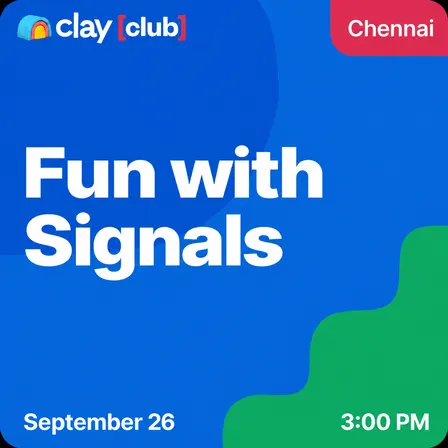 Clay in Chennai: Fun with Signals