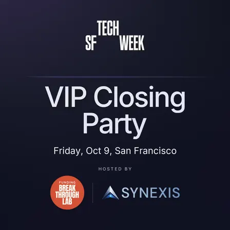 SF Tech Week VIP Closing Party with Synexis & Funding Breakthrough Lab