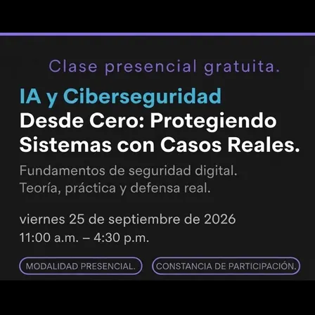 IA y Ciberseguridad Desde Cero: Protegiendo Sistemas con Casos Reales.