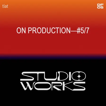 STUDIO WORKS #5/7 | On production