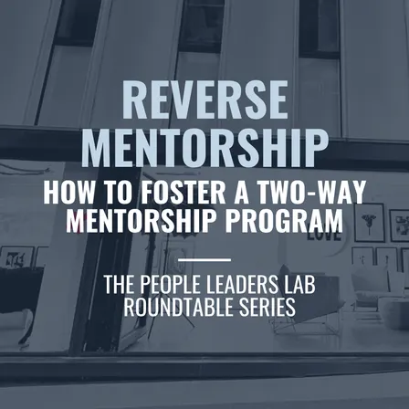 The People Leaders Lab - Series 8 Event: Reverse Mentorship - How to foster a two-way mentorship program