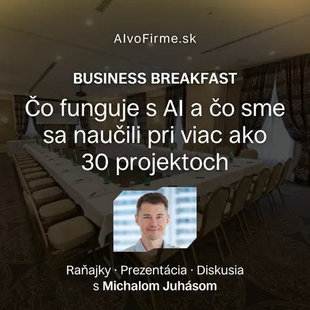 AI vo Firme: Čo funguje s AI a čo sme sa naučili pri viac ako 30 projektoch (Biznis raňajky s Michalom Juhásom)