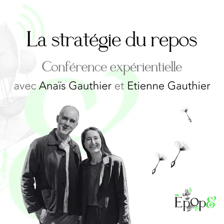 Conférence expérientielle Epop& - La stratégie du repos avec Anaïs Gauthier et Etienne Gauthier