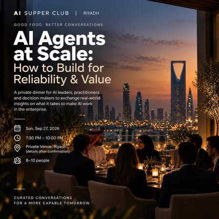 AI Supper Club Riyadh: Reliability. Economics. Business Impact.