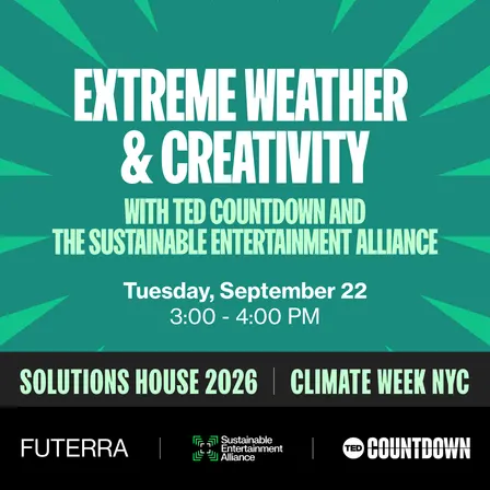 Extreme Weather & Creativity - with TED Countdown and the Sustainable Entertainment Alliance