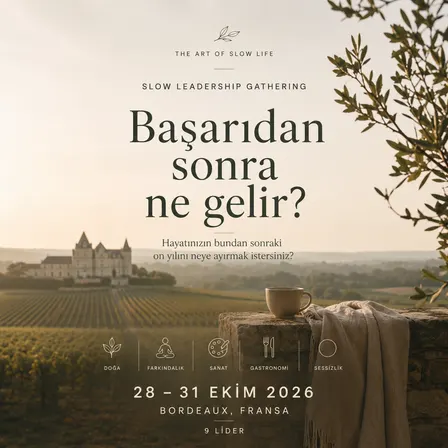 28 - 31 Ekim 2026 - Başarıdan Sonra Ne Gelir? | Slow Leadership Gathering Bordeaux, France