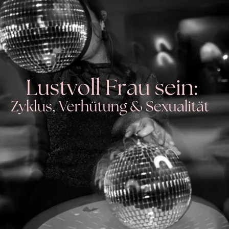 Lustvoll Frau sein: Zyklus, Verhütung & Sexualität mit LadyPlanet
