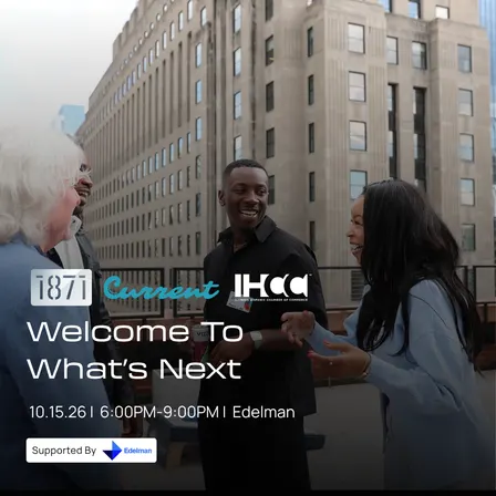 1871 × Current × IHCC: Welcome to What’s Next