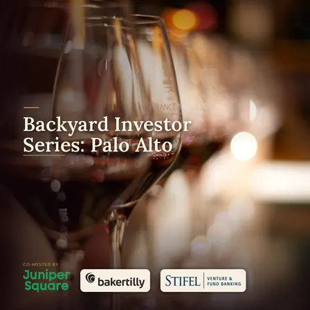 Backyard Investor Series: Palo Alto by Juniper Square, Baker Tilly & Stifel