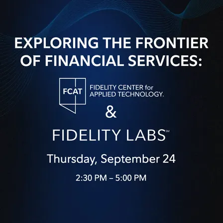 Exploring the Frontier of Financial Services: FCAT and Fidelity Labs