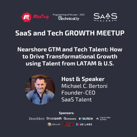 SaaS & Tech GROWTH Meetup - Nearshore GTM and Tech Talent: How to Drive Transformational Growth using Talent from LATAM & U.S.
