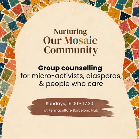 Nurturing Our Mosaic Community: Group Counselling for Micro Activists & Diasporas in Barcelona