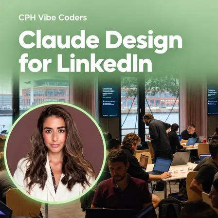 CPH Vibe Coders #6 - Claude Design for LinkedIn